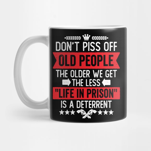 Don't Piss Off Old People Funny Saying by DetourShirts